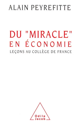 Du miracle en économie - Alain Peyrefitte - Odile Jacob