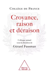 Croyance, Raison, Déraison