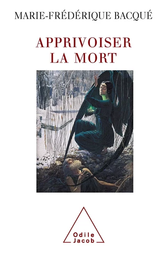 Apprivoiser la mort - Marie-Frédérique Bacqué - Odile Jacob