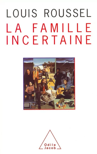 La Famille incertaine - Louis Roussel - Odile Jacob