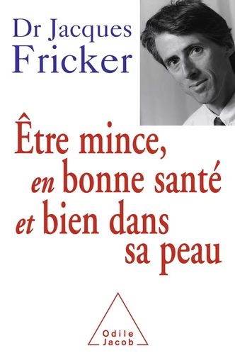 Être mince, en bonne santé et bien dans sa peau - Jacques Fricker - Odile Jacob