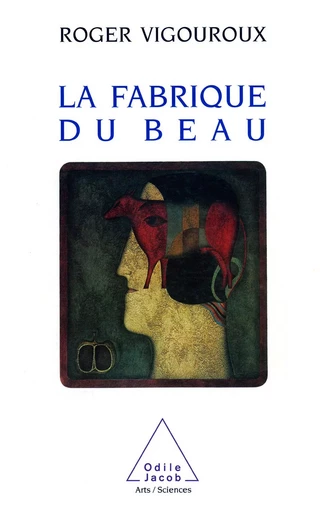 La Fabrique du beau - Roger Vigouroux - Odile Jacob