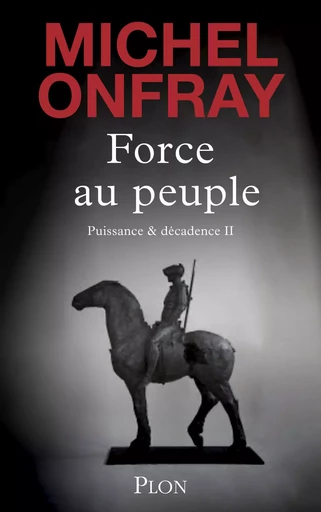 Force au peuple: Livre de philosophie de Michel Onfray, Essai philosophique homme à Malraux et De Gaulle, Nouvel opus du philosophe médiatique, livre nouveauté 2024 - Michel Onfray - Place des éditeurs