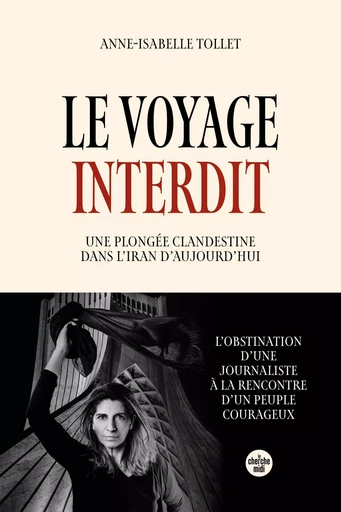 Le Voyage interdit. Plongée clandestine dans l'Iran d'aujourd'hui - Anne-Isabelle Tollet - Cherche Midi