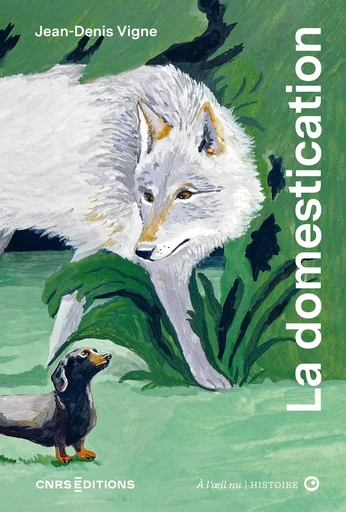 La domestication à l'oeil nu - Jean-Denis Vigne - CNRS editions