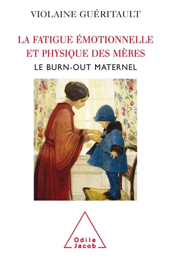 La Fatigue émotionnelle et physique des mères - Violaine Guéritault - Odile Jacob