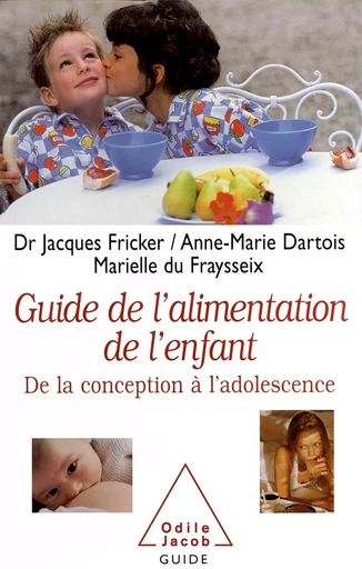 Le Guide de l'alimentation de l'enfant - Jacques Fricker, Anne Marie Dartois, Marielle du Fraysseix - Odile Jacob