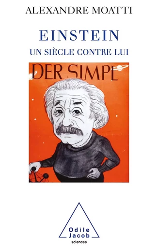 Einstein, un siècle contre lui - Alexandre Moatti - Odile Jacob