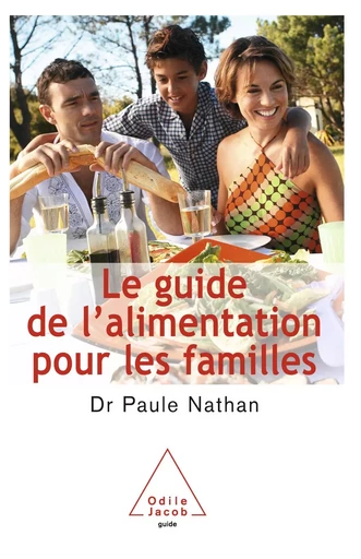 Le Guide de l’alimentation pour les familles - Paule Nathan - Odile Jacob