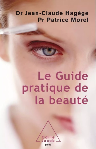 Le Guide pratique de la beauté - Jean-Claude Hagège, Patrice Morel - Odile Jacob