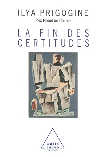 La Fin des certitudes - Ilya Prigogine - Odile Jacob