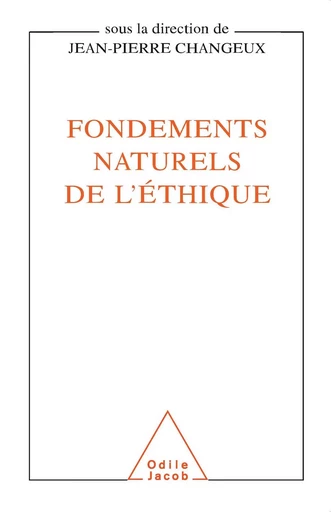 Fondements naturels de l'éthique - Jean-Pierre Changeux - Odile Jacob