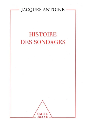 Histoire des sondages - Jacques Antoine - Odile Jacob