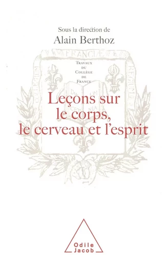 Leçons sur le corps, le cerveau et l'esprit - Alain Berthoz - Odile Jacob