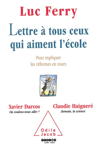 Lettre à tous ceux qui aiment l'école - Luc Ferry, Xavier Darcos, Claudie Haigneré - Odile Jacob