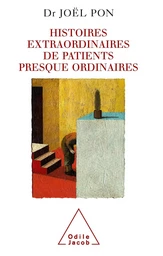 Histoires extraordinaires de patients presque ordinaires