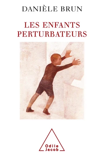 Les Enfants perturbateurs - Danièle Brun - Odile Jacob