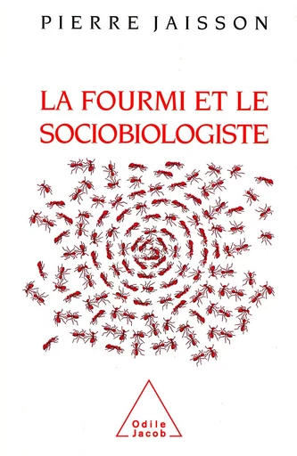 La Fourmi et le Sociobiologiste - Pierre Jaisson - Odile Jacob