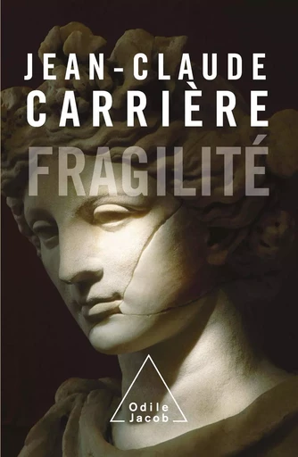 Fragilité - Jean-Claude Carrière - Odile Jacob