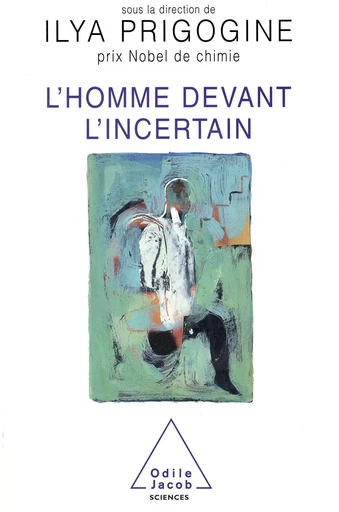 L' Homme devant l'incertain - Ilya Prigogine - Odile Jacob