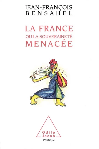 La France ou la Souveraineté menacée - Jean-François Bensahel - Odile Jacob