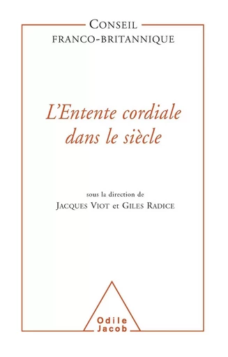 L' Entente cordiale dans le siècle -  Conseil franco-britannique, Giles Radice, Jacques Viot - Odile Jacob