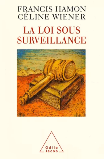 La Loi sous surveillance - Francis Hamon, Céline Wierner - Odile Jacob