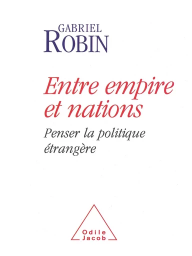 Entre empire et nations - Gabriel Robin - Odile Jacob