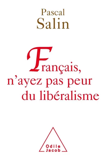 Français, n'ayez pas peur du libéralisme - Pascal Salin - Odile Jacob