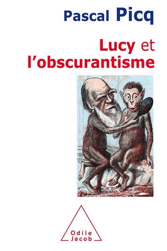 Lucy et l’obscurantisme - Pascal Picq - Odile Jacob