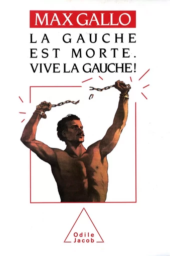 La Gauche est morte. Vive la gauche ! - Max Gallo - Odile Jacob