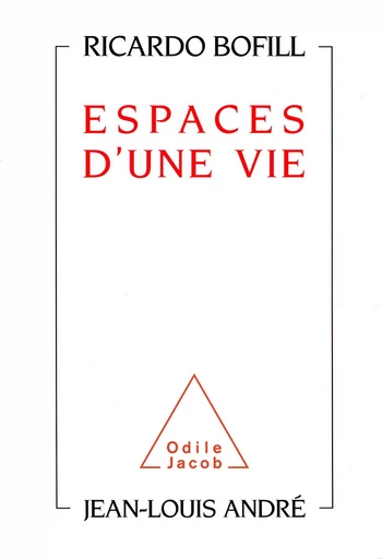 Espaces d'une vie - Ricardo Bofill, Jean-Louis André - Odile Jacob