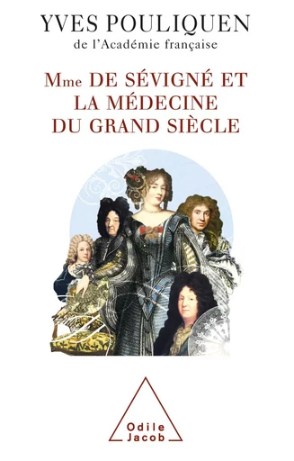 Madame de Sévigné et la médecine du Grand Siècle - Yves Pouliquen - Odile Jacob