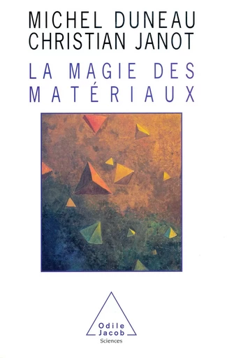 La Magie des matériaux - Michel Duneau, Christian Janot - Odile Jacob