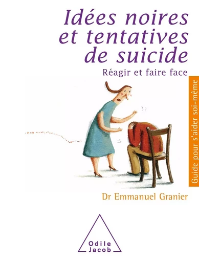 Idées noires et tentatives de suicide - Emmanuel Granier - Odile Jacob