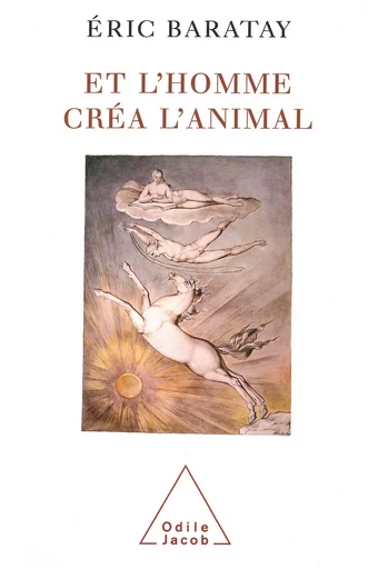 Et l'homme créa l'animal - Éric Baratay - Odile Jacob