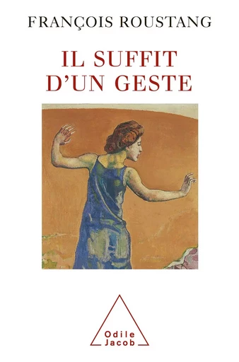 Il suffit d'un geste - François Roustang - Odile Jacob