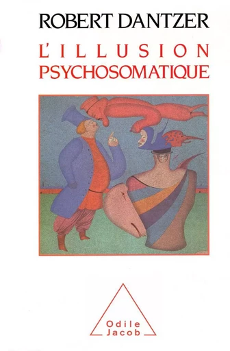 L' Illusion psychosomatique - Robert Dantzer - Odile Jacob