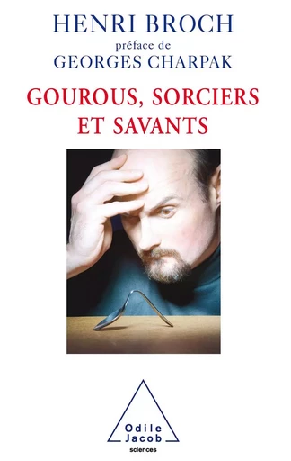 Gourous, Sorciers et Savants - Henri Broch - Odile Jacob