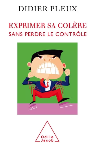 Exprimer sa colère sans perdre le contrôle - Didier Pleux - Odile Jacob