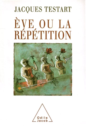 Ève ou la répétition - Jacques Testard - Odile Jacob