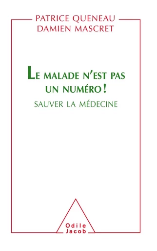 Le Malade n'est pas un numéro ! - Patrice Queneau, Damien Mascret - Odile Jacob