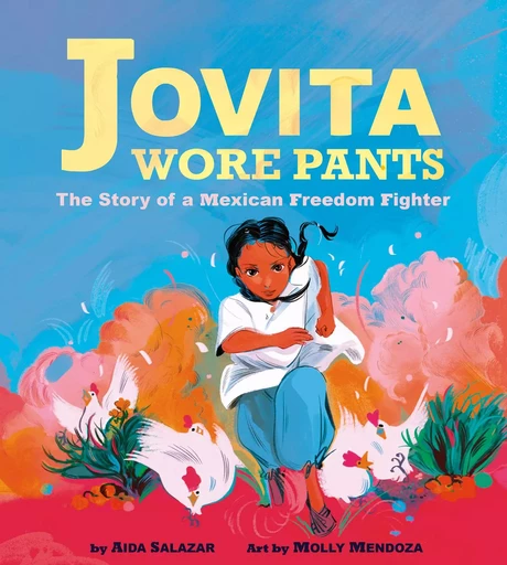 Jovita Wore Pants: The Story of a Mexican Freedom Fighter (Digital Read Along) - Aida Salazar - Scholastic Inc.