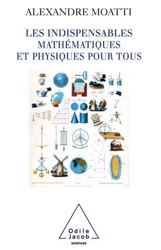 Les Indispensables mathématiques et physiques pour tous - Alexandre Moatti - Odile Jacob