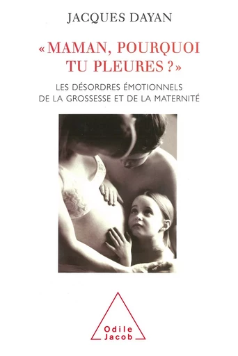 Maman, pourquoi tu pleures ? - Jacques Dayan - Odile Jacob