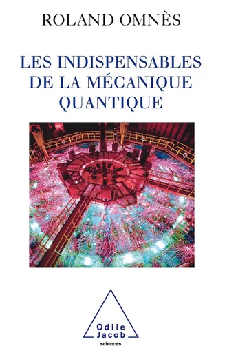 Les Indispensables de la mécanique quantique - Roland Omnès - Odile Jacob