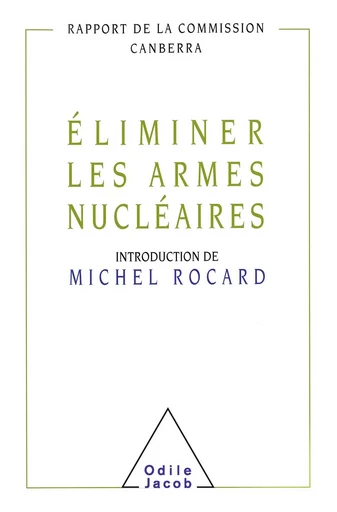 Éliminer les armes nucléaires - Michel Rocard, _ Commission Canberra - Odile Jacob