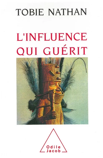 L' influence qui guérit - Tobie Nathan - Odile Jacob