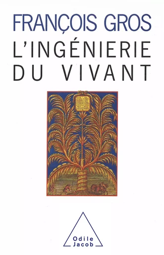 L' Ingénierie du vivant - François Gros - Odile Jacob