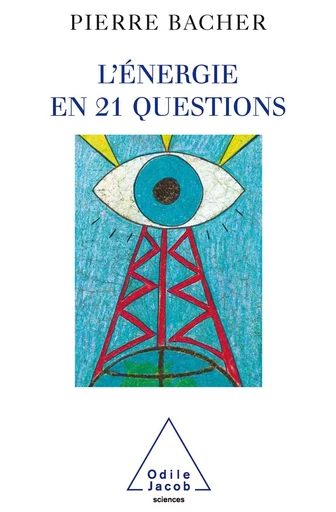 L' Énergie en 21 questions - Pierre Bacher - Odile Jacob